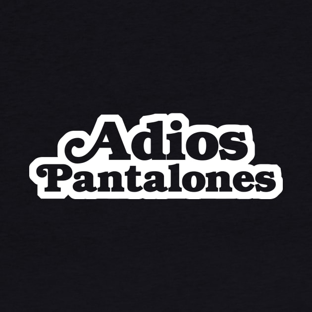 Adios Pantalones by geekingoutfitters